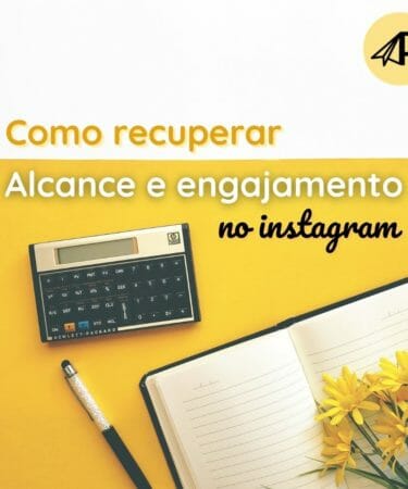 Como recuperar alcance e engajamento no instagram
